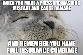 Pressure washing insurance is protection meme